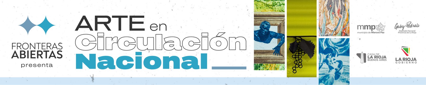 Fronteras Abiertas presenta Arte en Circulación Nacional, con el Municipio de Marcos Paz, Casa de La Rioja en Buenos Aires y el Gobierno de La Rioja